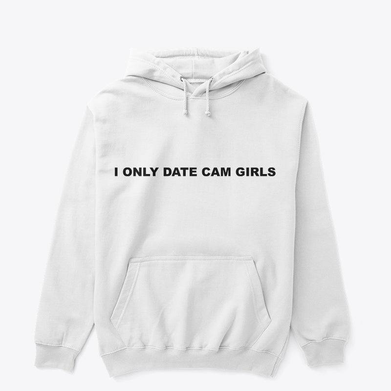 "I ONLY DATE CAM GIRLS" Hoodie